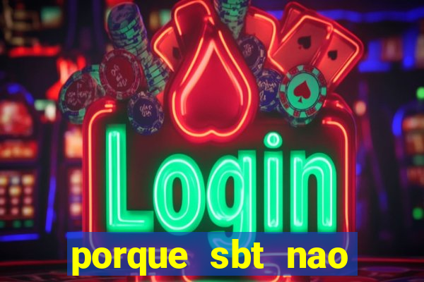 porque sbt nao pega na tv digital